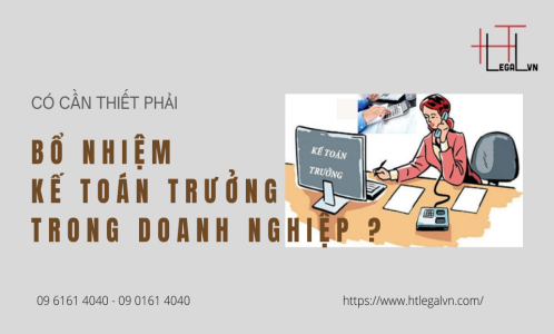 CÓ BẮT BUỘC PHẢI BỔ NHIỆM KẾ TOÁN TRƯỞNG TRONG DOANH NGHIỆP ? (CÔNG TY LUẬT UY TÍN TẠI QUẬN BÌNH THẠNH, TÂN BÌNH THÀNH PHỐ HỒ CHÍ MINH)